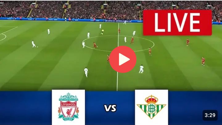 Liverpool vs Real Betis Team News & Live Stream